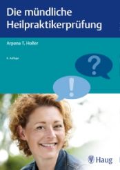 Arpana T. Holler: Die mündliche Heilpraktikerprüfung